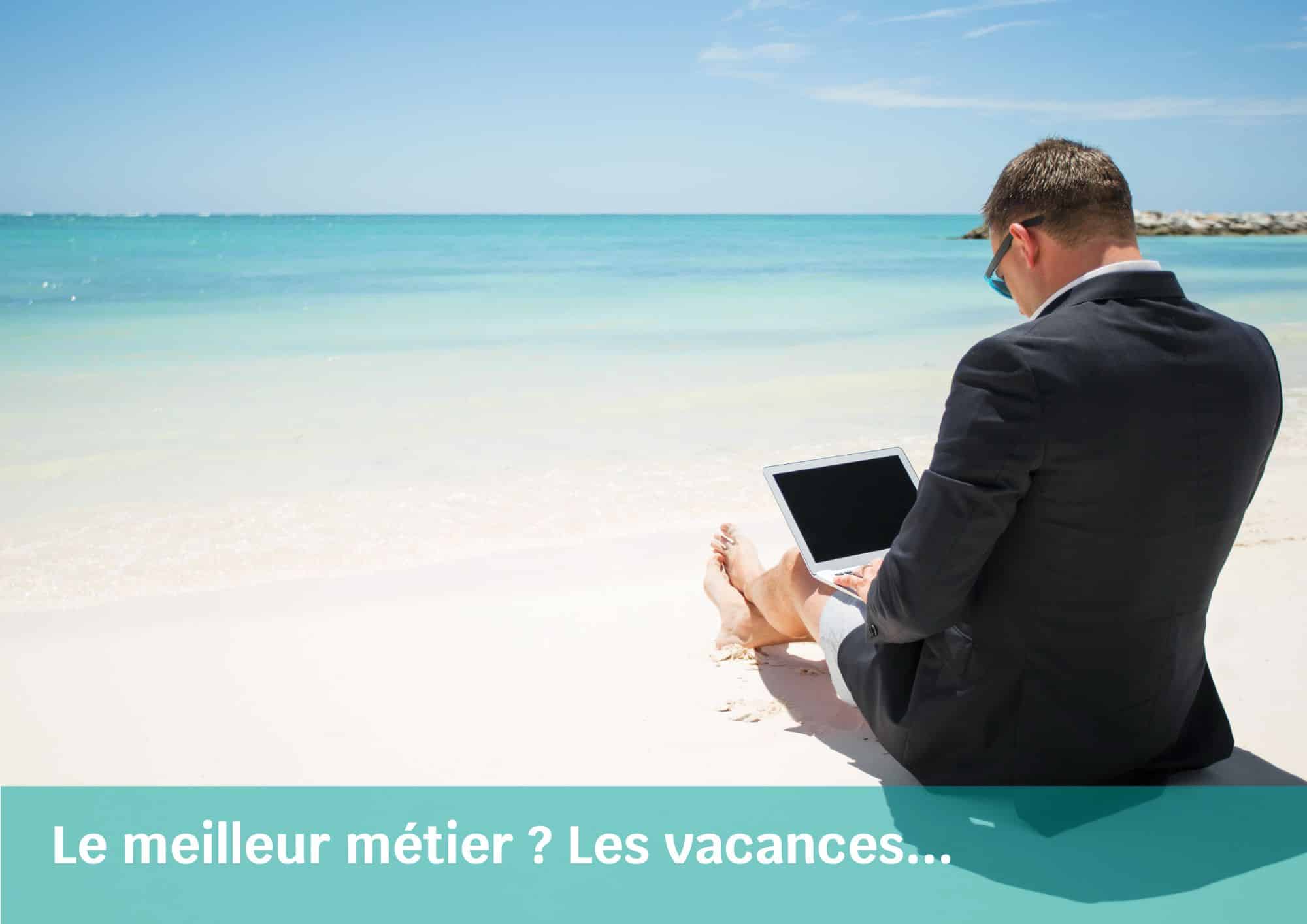 « Le meilleur métier ? Les vacances. » Ce que dit vraiment cette phrase.